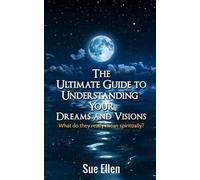Sue Ellen The Ultimate Guide to Understanding Your Dreams and Vision (Tascabile)