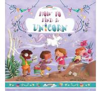 Sue Fliess How to Find a Unicorn (Copertina rigida) Magical Creatures and Crafts