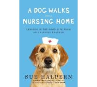 Sue Halpern A Dog Walks Into a Nursing Home (Tascabile)