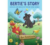 Sue Hutchinson Bertie's Story - How My Life Began in the Big (Copertina rigida)