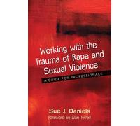 Sue J. Daniels Working with the Trauma of Rape and Sexual Violence (Tascabile)