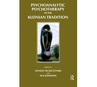 Sue Johnson Psychoanalytic Psychotherapy in the Kleinian Tradition (Tascabile)