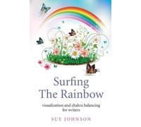 Sue Johnson Surfing The Rainbow - visualisation and chakra balancing (Tascabile)