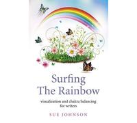 Sue Johnson Surfing The Rainbow - visualisation and chakra balancing (Tascabile)