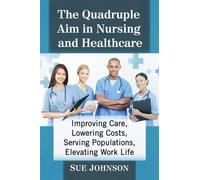Sue Johnson The Quadruple Aim in Nursing and Healthcare (Tascabile)