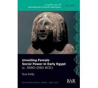 Sue Kelly Unveiling Female Social Power in Early Egypt (c. 3080-2180 (Tascabile)