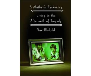 Sue Klebold and 1 more A Mother's Reckoning: Living in the Aftermath of Tragedy
