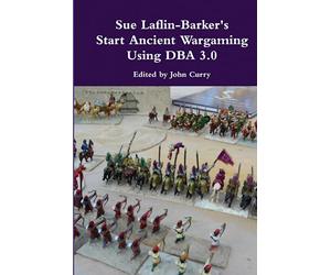 Sue Laflin-Barker's Start Ancient Wargaming with DBA 3.0
