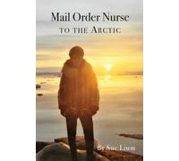 Sue Lium Mail Order Nurse to the Arctic (Tascabile)