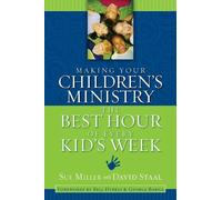 Making Your Children's Ministry the Best Hour of Every Kid's Week by Sue Miller