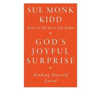 Sue Monk Kidd God's Joyful Surprise: Finding Yourself Loved (Tascabile)
