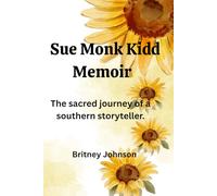 Sue Monk Kidd Memoir: The sacred journey of a southern storyteller.