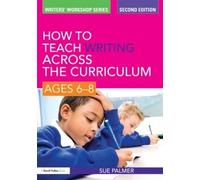 Sue Palmer How to Teach Writing Across the Curriculum: Ages 6-8 (Tascabile)