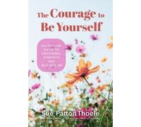 Sue Patton Thoele The Courage to Be Yourself (Tascabile)