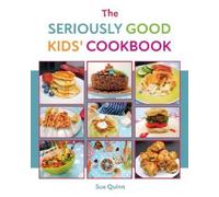 Sue Quinn The Seriously Good Kids' Cookbook (Tascabile)