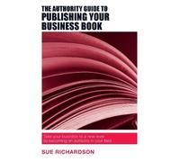 Sue Richardson The Authority Guide to Publishing Your Business Book (Tascabile)