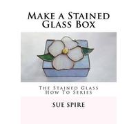 Sue Spire Make a Stained Glass Box (Tascabile)