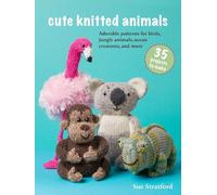 Sue Stratford Cute Knitted Animals: 35 projects to make (Tascabile)