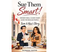 SUE THEM SMART: Ontario Small Claims Court Guide for Regular People: Sam & Naz’s Story