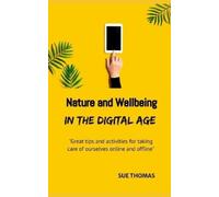Sue Thomas Nature and Wellbeing in the Digital Age (Tascabile)