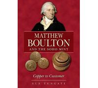 Sue Tungate Matthew Boulton and the Soho Mint (Tascabile)