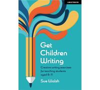 Sue Walsh Get Children Writing: Creative writing exercises for teach (Tascabile)