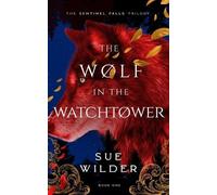 Sue Wilder The Wolf in the Watchtower (Tascabile) Sentinel Falls Trilogy