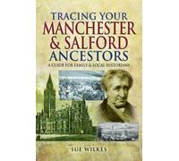 Sue Wilkes Tracing Your Manchester and Salford Ancestors (Tascabile)