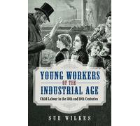 Sue Wilkes Young Workers of the Industrial Age (Copertina rigida)