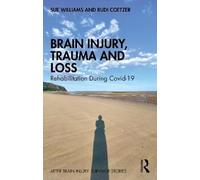 Brain Injury, Trauma and Loss: Rehabilitation During Covid-19
