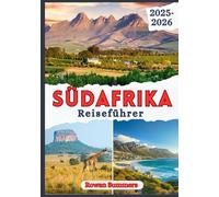 SÜDAFRIKA REISEFÜHRER 2025-2026: Abenteuer, Kultur und verborgene Schätze in der Regenbogennation