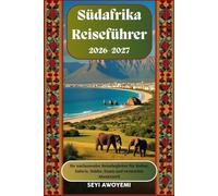 Südafrika-Reiseführer 2026-2027: Ihr umfassender Reisebegleiter für Kultur, Safaris, Städte, Essen und versteckte AbenteuerS