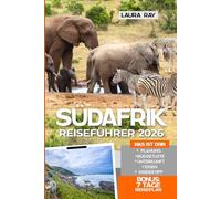 Südafrika Reiseführer 2026: Entdecken Sie die Top-Safari-Reiseziele mit Insider-Tipps, Kapstadt, Krüger-Nationalpark, Durban, Winelands, Garden Routen, Strände, Essen und Unterkünfte