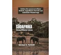 SÜDAFRIKA Reiseführer 2026: Erleben Sie sonnenverwöhnte Strände, ungezähmte Tierwelt und malerische Wanderwege