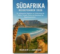 Südafrika Reiseführer 2026: Ihr umfassender Begleiter zur Entdeckung der Kultur, Tierwelt, Küche und Abenteuer der Regenbogennation.