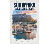SÜDAFRIKA REISEFÜHRER 2026: Reise durch die vielfältigen Landschaften und den kulturellen Reichtum der Nation