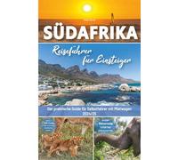 Südafrika Reiseführer für Einsteiger - Der praktische Guide für Selbstfahrer mit Mietwagen: inkl. großer Reiseroute mit Beschreibung, Reisetipps & ... ersten Südafrika Roadtrip + 140 Reisebilder