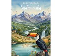 Südamerika Reisetagebuch: Reisejournal Tukan - Plane deine Südamerika Reise. Notizbuch zum Ausfüllen deiner schönsten Reiseerinnerungen und Highlights - 3 Monate Edition