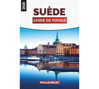 SUÈDE GUIDE DE VOYAGE 2026: Villes, nature, culture, météo, itinéraires et expériences locales pour des vacances scandinaves
