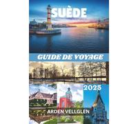 SUÈDE GUIDE DE VOYAGE: Explorez les villes, la nature, la culture et les aurores boréales avec facilité et émerveillement