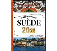 SUÈDE GUIDE DE VOYAGE: Votre compagnon de voyage pour flâner, explorer et savourer les points forts de cette destination incontournable