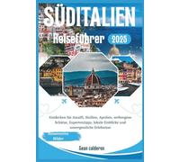 SÜDITALIEN REISEFÜHRER 2025: Entdecken Sie Amalfi, Sizilien, Apulien, verborgene Schätze, Expertentipps, lokale Einblicke und unvergessliche Erlebnisse