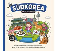 Südkorea Malbuch für Kinder ab 4 Jahren: Eine bunte Entdeckungsreise durch Südkorea - Seoul, K-Pop, Tempel & Kimchi spielerisch kennenlernen