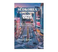 SÜDKOREA REISEFÜHRER 2025: Insider-Tipps und Geheimnisse für ein unvergessliches Abenteuer