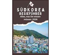 SÜDKOREA REISEFÜHRER - Alles, was Sie wissen müssen 2026