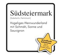 Südsteiermark: Hügeliges Weinwunderland mit Schmäh, Sonne und Sauvignon. Das lustige Geschenkbuch für Mann, Frau, Kollege, Freund zu Geburtstag, Weihnachten