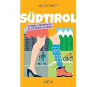 Libri Erica Giopp - Sudtirol. Piccolo Manuale Di Sopravvivenza