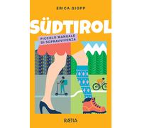 Südtirol. Piccolo manuale di sopravvivenza - Giopp Erica