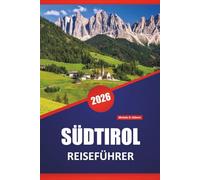 SÜDTIROL REISEFÜHRER 2026: Entdecken Sie Top-Attraktionen, versteckte Schätze, Wanderwege, lokale Küche und praktische Tipps für einen Besuch in Norditalien