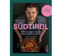 Südtirol. Terra, viaggi e sapori di un ribelle in cucina. Ediz. illustrata...